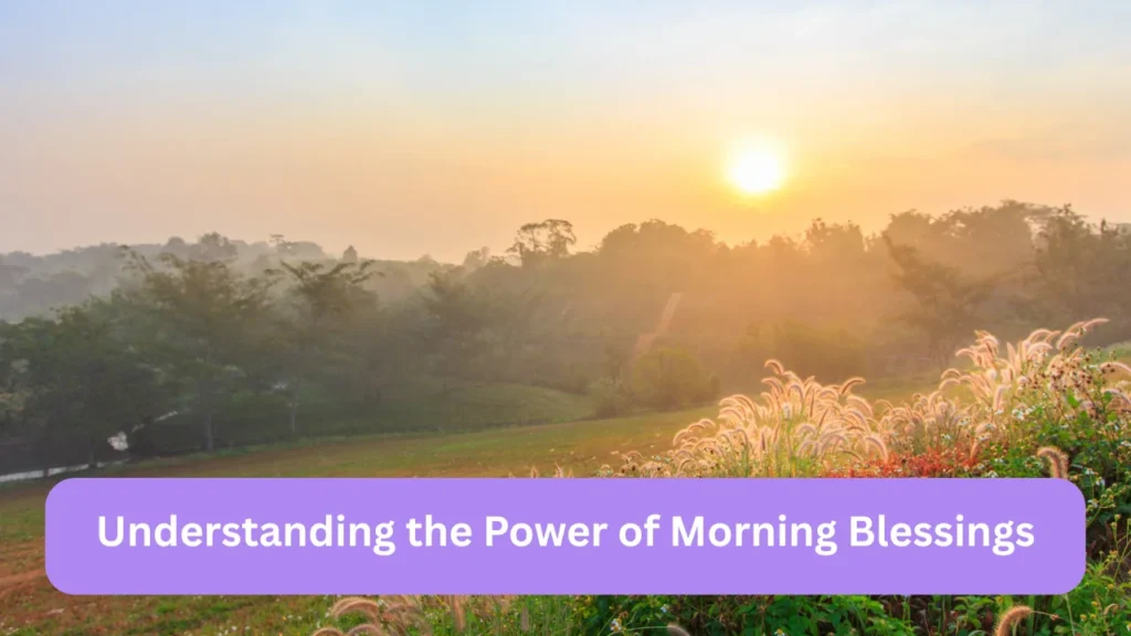 Understanding the Power of Morning Blessings