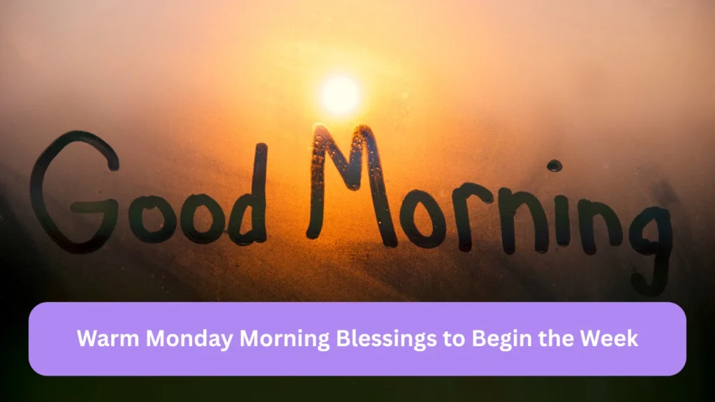 Warm Monday Morning Blessings to Begin the Week