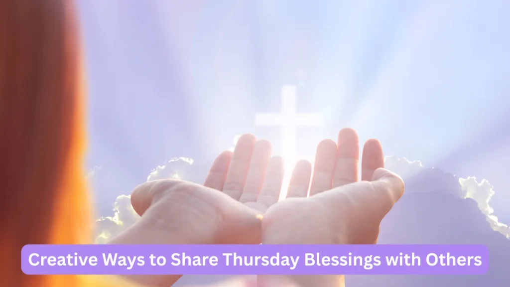 Creative Ways to Share Thursday Blessings with Others
