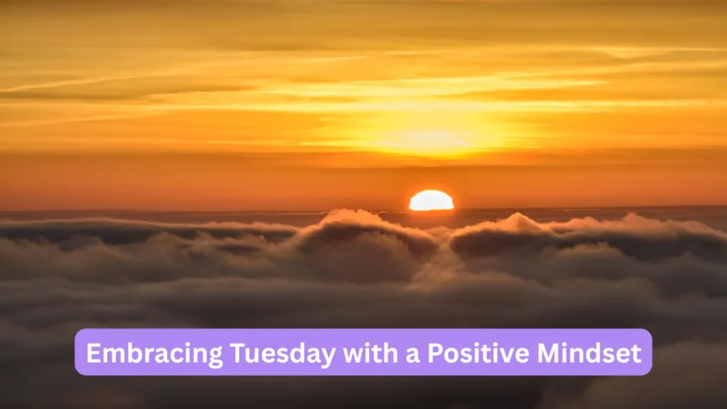 Embracing Tuesday with a Positive Mindset
