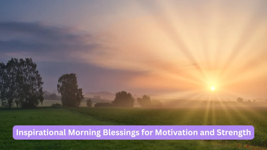 Inspirational Morning Blessings for Motivation and Strength