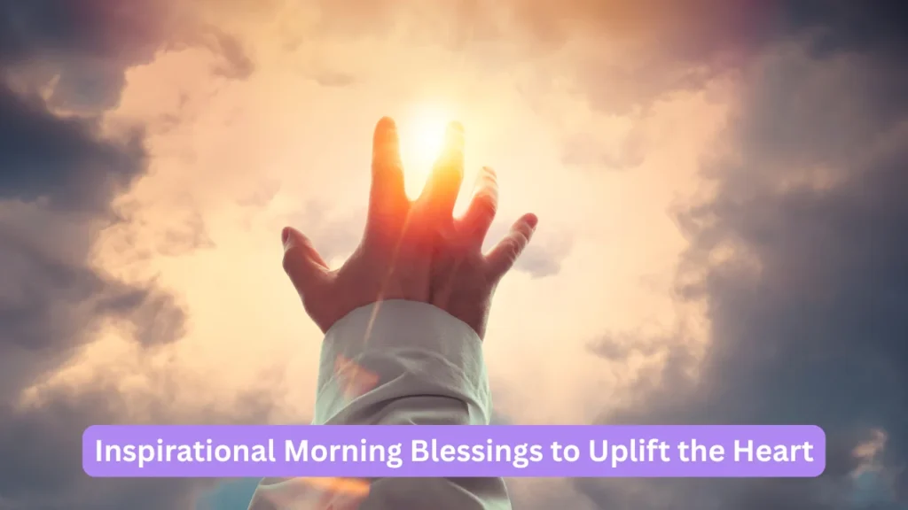 Inspirational Morning Blessings to Uplift the Heart