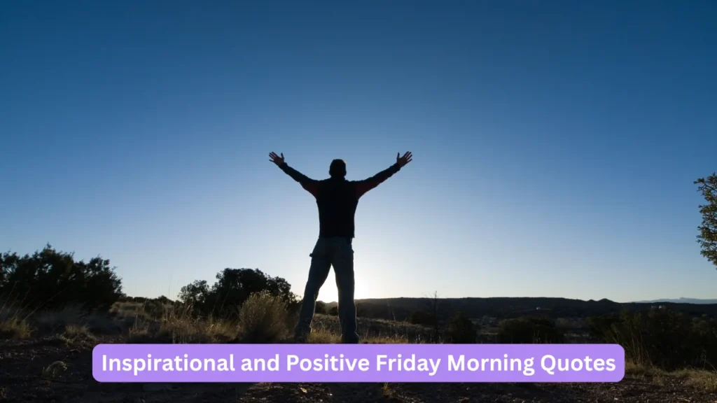 Inspirational and Positive Friday Morning Quotes