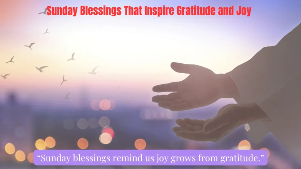 Sunday Blessings That Inspire Gratitude and Joy