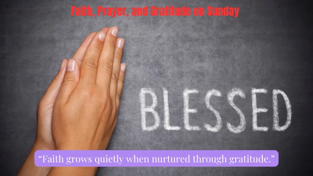 Faith, Prayer, and Gratitude on Sunday