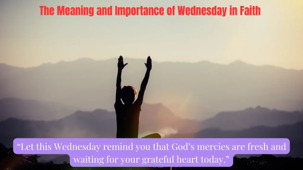 The Meaning and Importance of Wednesday in Faith