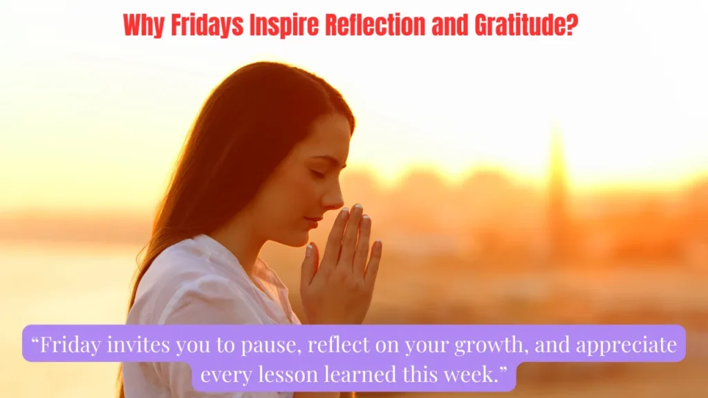 Why Fridays Inspire Reflection and Gratitude?