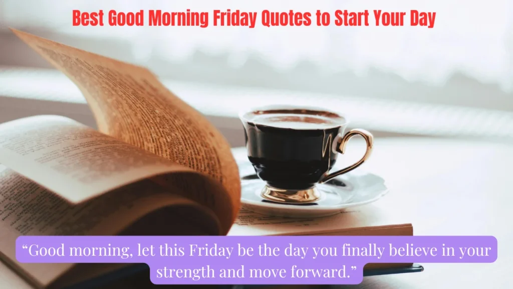 Best Good Morning Friday Quotes to Start Your Day