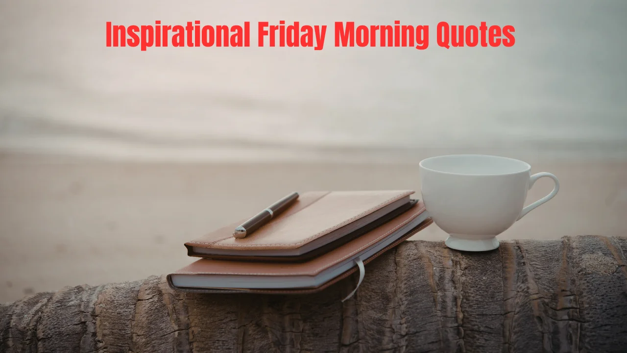 Inspirational Friday Morning Quotes