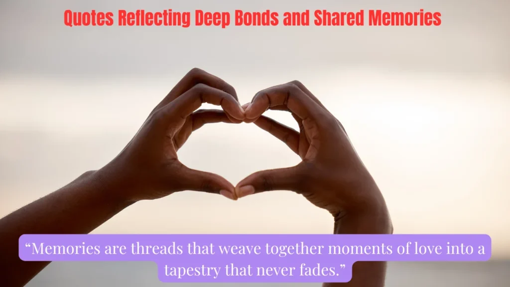 Quotes Reflecting Deep Bonds and Shared Memories