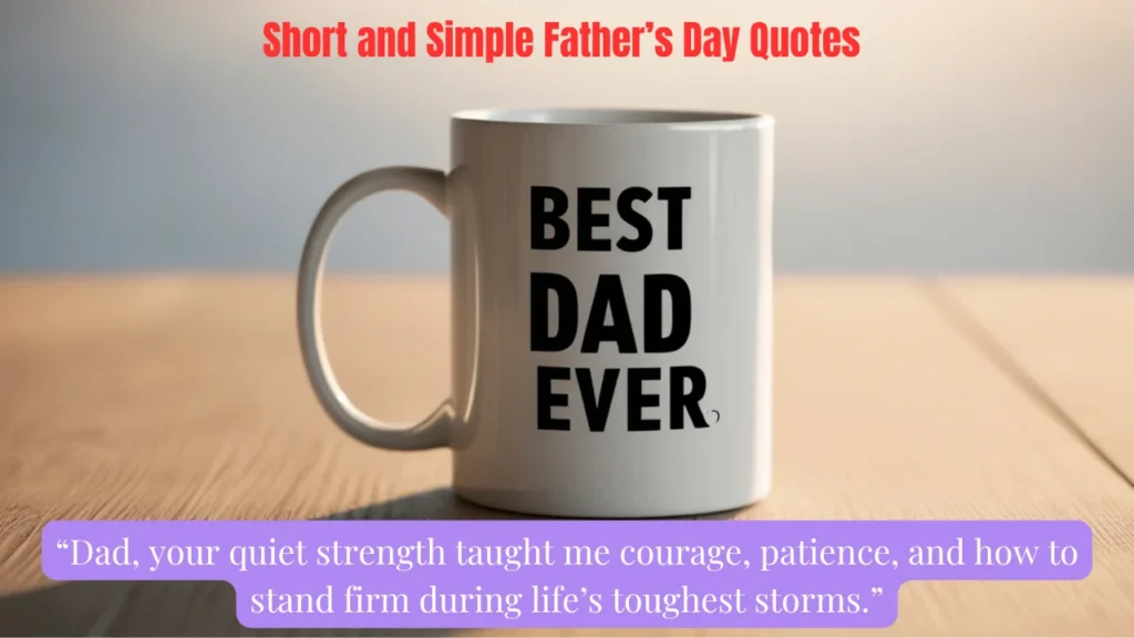 Short and Simple Father’s Day Quotes