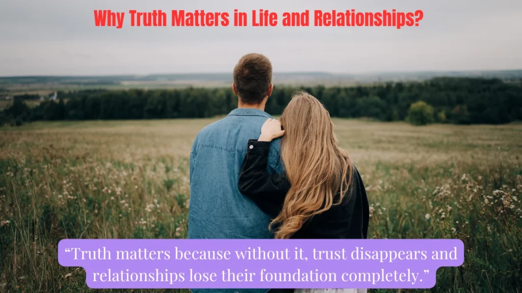 Why Truth Matters in Life and Relationships?