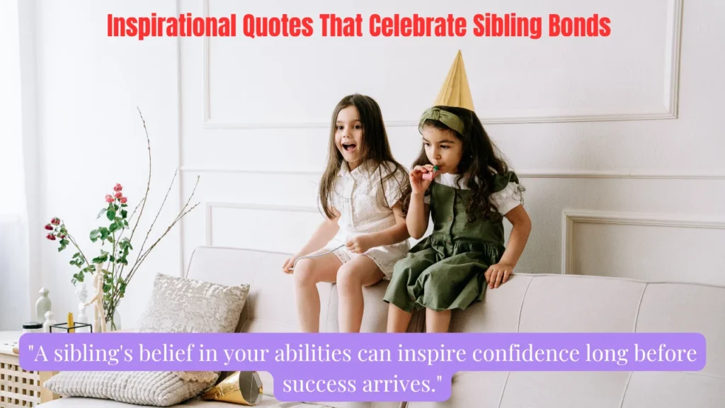 Inspirational Quotes That Celebrate Sibling Bonds