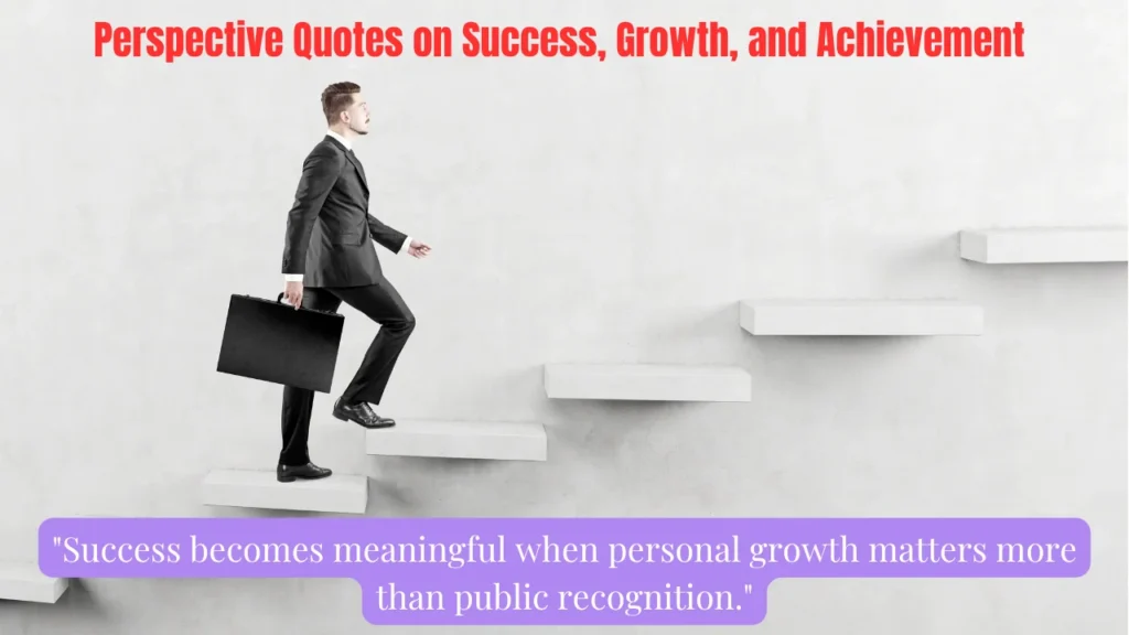 Perspective Quotes on Success, Growth, and Achievement