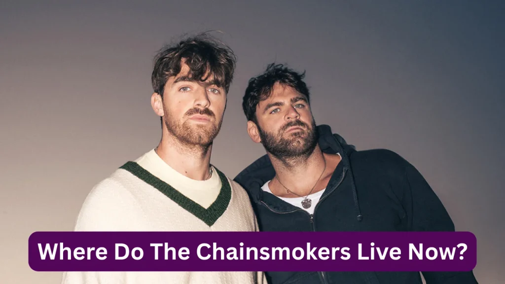 Where Do The Chainsmokers Live Now?