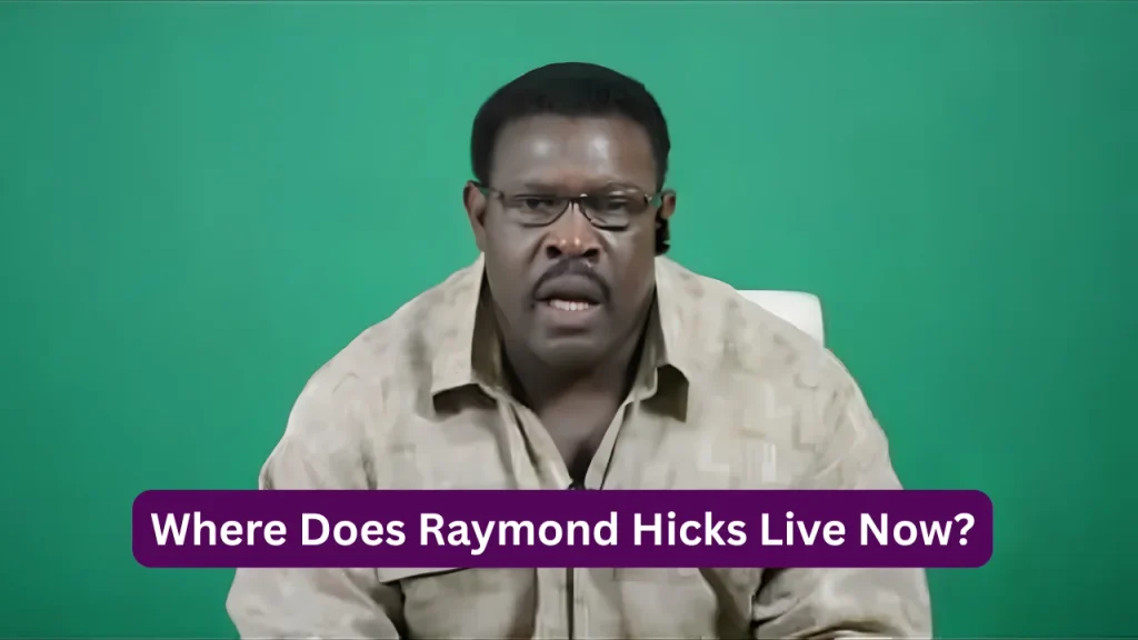 Where Does Raymond Hicks Live Now?